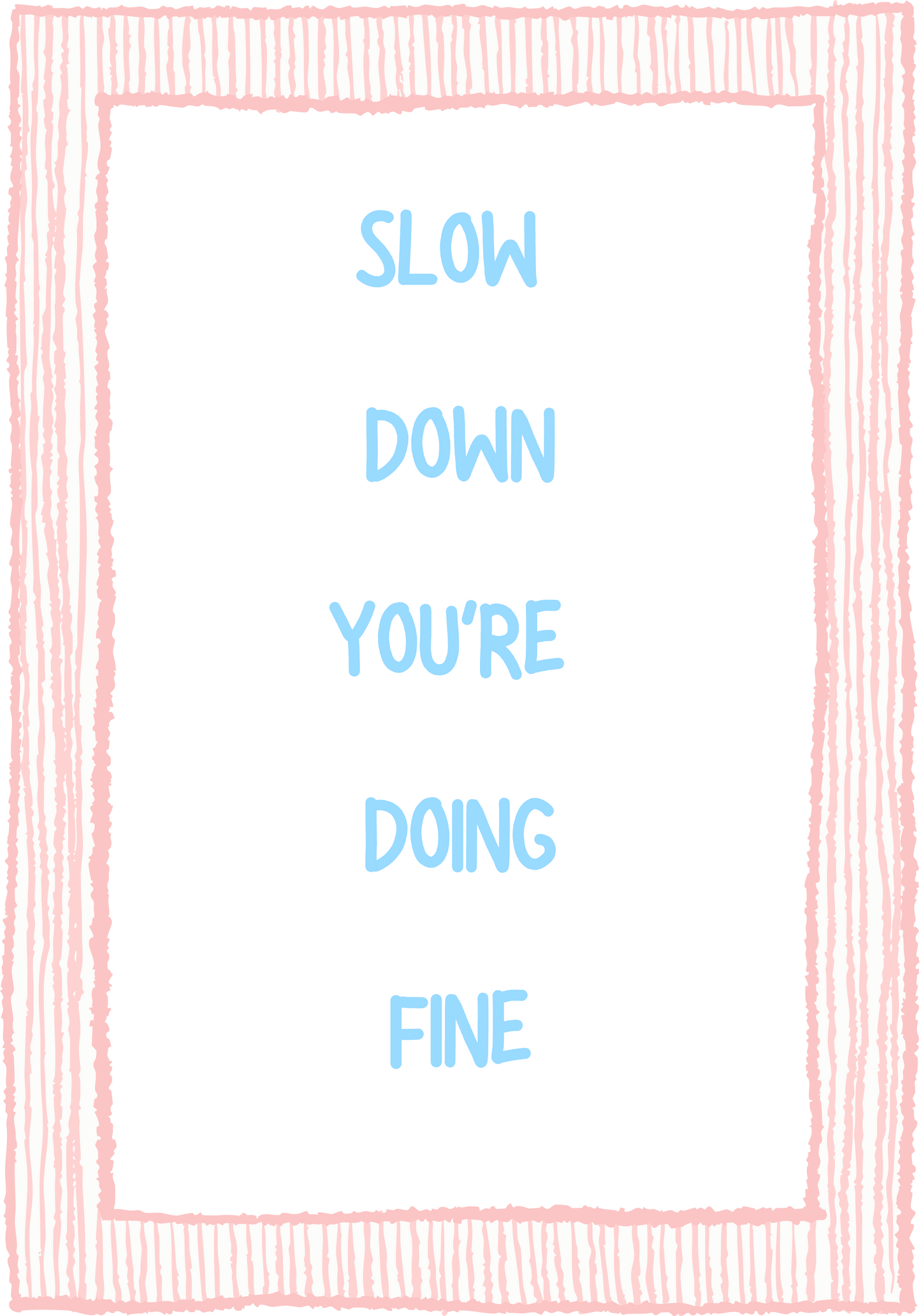 Slow Down You Are Doing Fine