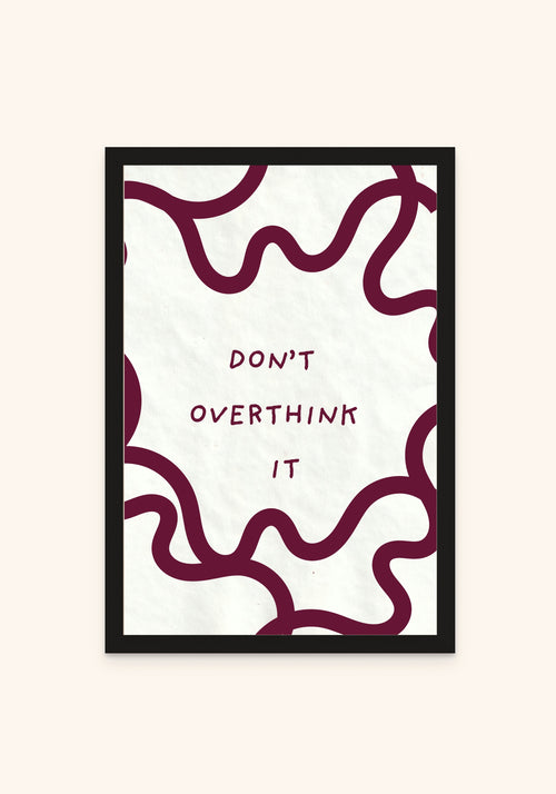 Dont Overthink It framed print in a black frame — Art Spectrum