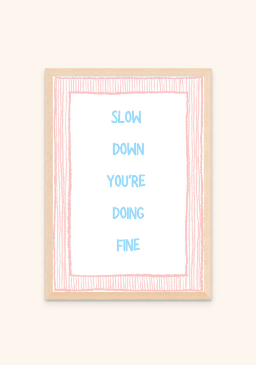 Slow Down You Are Doing Fine - Art Spectrum