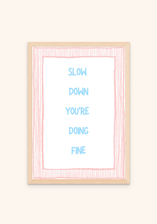 Slow Down You Are Doing Fine - Art Spectrum